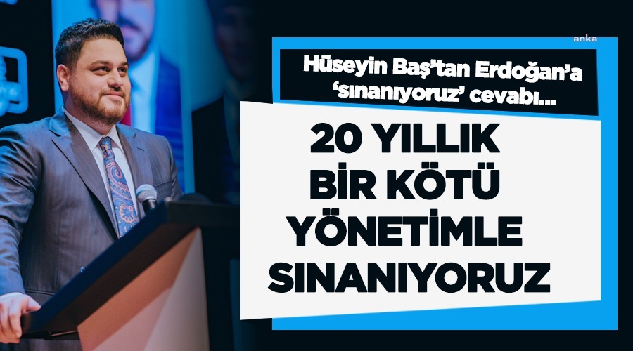 Hüseyin baş: 20 yıllık kötü i̇ktidarla sınanıyoruz